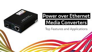 Power over Ethernet (PoE) Media Converters: Explained!