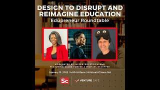 Design to Disrupt and Reimagine Education: Edupreneur Roundtable