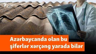 Xərçəng yarada bilən şiferlər: 50 ölkə imtina edib, bəs Azərbaycan?