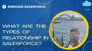 What are the types of Relationship in Salesforce?