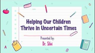 TALK FOR PARENTS: Helping your Children Thrive in Uncertain Times by Dr. Silvi