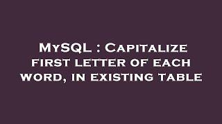 MySQL : Capitalize first letter of each word, in existing table
