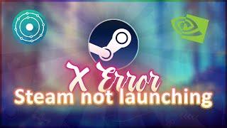 Steam not launching on Linux(only "Extracts and Updates")How to fix X Error Steam Linux NVidia