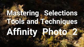 Affinity Photo 2 - Master Next Level Photo Processing using Selections and Masks