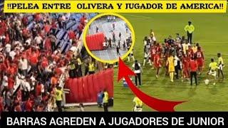 MOMENTO EXACTO DE PELEA DE OLIVERA CON JUGADOR DE AMERICA | BARRAS AGREDEN A JUGADORES DE JUNIOR