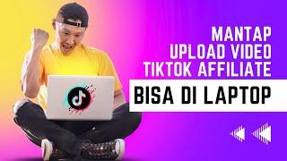 MANTAP NIH UPLOAD VIDEO TIKTOK AFFILIATE BISA LEWAT LAPTOP