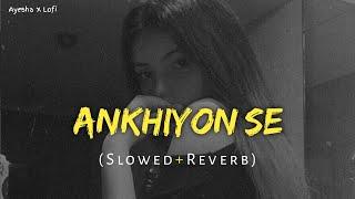 Ankhiyon Se Goli Maare | Slowed & Reverb