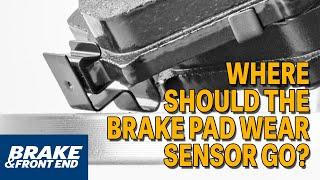 Where Should The Brake Pad Wear Sensor Go?