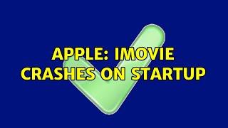 Apple: iMovie crashes on startup (3 Solutions!!)