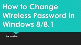 Windows 8.1 - How to Change Wireless Password in Windows 8/8.1