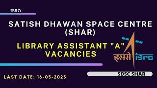 Library Assistant-A Posts at Satish Dhawan Space Centre (SHAR), ISRO I Notification