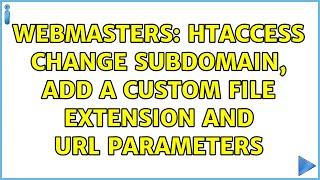 Webmasters: HTACCESS change subdomain, add a custom file extension and url parameters