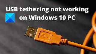 USB tethering not working on Windows 10 PC
