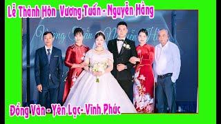 Lễ Thành Hôn Vương Tuấn - Nguyễn Hằng con trai ô bà Hợp Bốn ( Đồng Văn - Yên Lạc - Vĩnh Phúc )