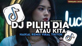 DJ PILIH DIA ATAU KITA SLOWED REVERB | DJ TERCIDUK DI PENGINAPAN HAIKAL REMIX VIRAL TIKTOK TERBARU