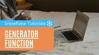 Snowflake Tutorials: Snowflake Generator Function