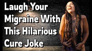 Laugh Your Migraine Away With This Hilarious Cure Joke