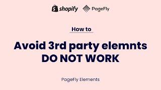 How to avoid the Third-party Elements Do Not Work in PageFly - #1 Shopify Page Builder