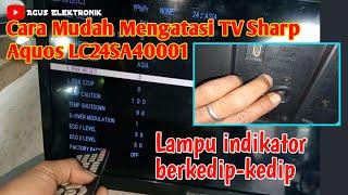 Cara Mudah Mengatasi TV Led Sharp Aquos LC24SA40001 Lampu Indikator Berkedip Kedip