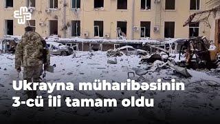 Ukrayna müharibəsinin 3-cü ili tamam oldu