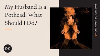 My Husband Is a Pothead. What Should I Do?