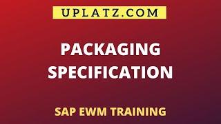 Packaging Specification | SAP EWM Training | Uplatz