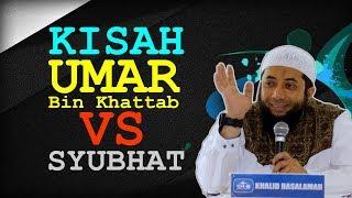 Kisah UMAR Bin Khattab VS Syubhat | Ustadz Khalid Basalamah (KHB)