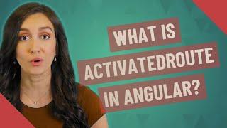 What is ActivatedRoute in angular?