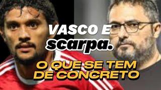 NOTÍCIAS SOBRE VASCO E SCARPA, EXISTE ALGO CONCRETO??