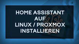 Home Assistant Installieren (Linux & Proxmox) inkl. Konfiguration