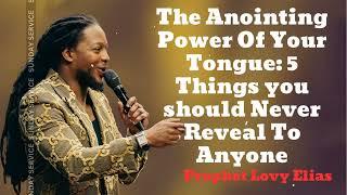 The Anointing Power Of Your Tongue: 5 Things you should Never Reveal To Anyone- Prophet Lovy 2024