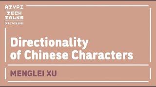 Directionality of Chinese Characters | MENGLEI XU | ATypI 2022 Tech Talks