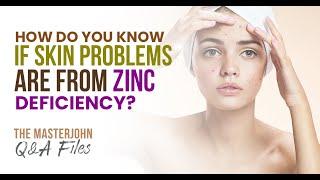 How do you know if skin problems are from zinc deficiency?