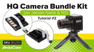 Full HQ Camera Dev Kit for Jetson Nano & Xavier NX: Quick Start Tutorial (SKU: B0250)