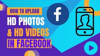 How To Upload HD Photos & HD Videos in Facebook 2023