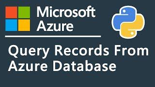 How To Connect To Microsoft Azure SQL Database And Query Records Using Python
