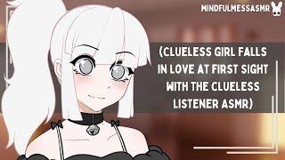 You're Perfect (Clueless Girl, Clueless Listener ASMR)