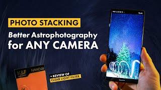 Photo Stacking - Improve Astrophotography for ANY PHONE or CAMERA // K&F Clear Night Review