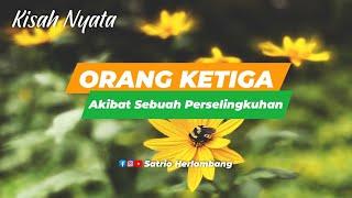 Orang Ketiga - Rumah Tangga Hancur Karena Perselingkuhan [Kisah Nyata]