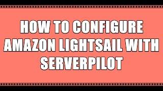 How To Configure Amazon Lightsail With Serverpilot