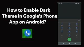 How to Enable Dark Theme in Google's Phone App on Android?