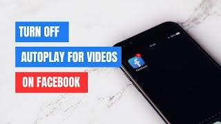 How to Turn Off Autoplay for Videos in Facebook | Stop Videos from Automatically Playing