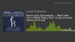 Neuro with Docossareh — Myelinate Your USMLE Prep | 2017 Study Smarter Series [Archive]