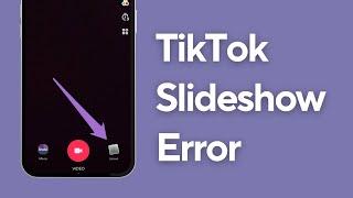 How To Fix TikTok Photo Slideshow Not Working - Full Guide