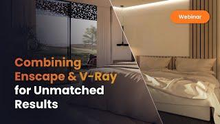 The Best of Both Worlds: Combining Enscape and V-Ray for Unmatched Results | Webinar