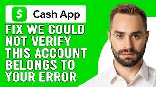 How To Fix Cash App We Could Not Verify This Account Belongs To You Error (Step-By-Step Guide)