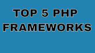 Top 5 PHP frameworks in 2017