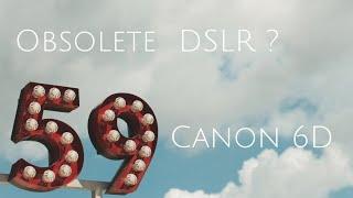 Canon 6D - an obsolete DSLR?