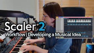 Scaler 2 Workflow | Developing a Musical Idea