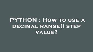 PYTHON : How to use a decimal range() step value?